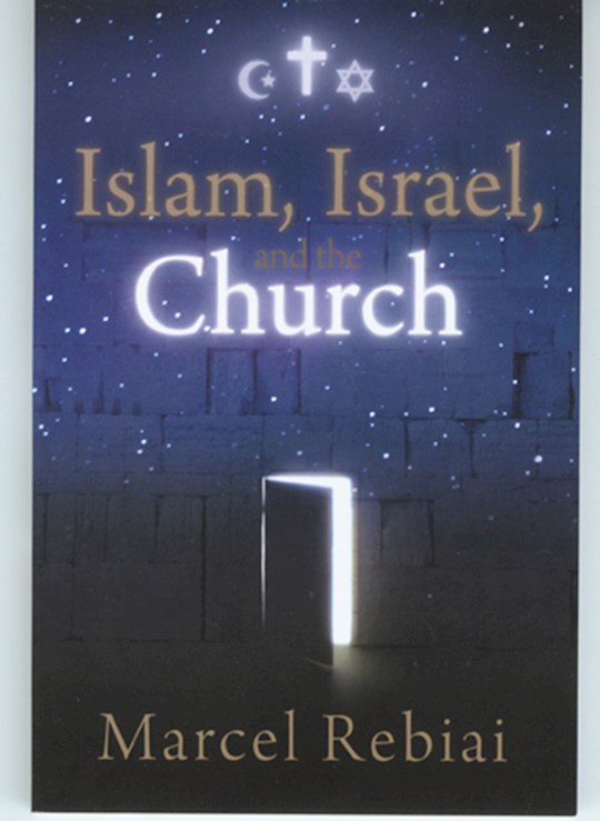 Islam, Israel, And The Church PB - Marcel Rebiai
